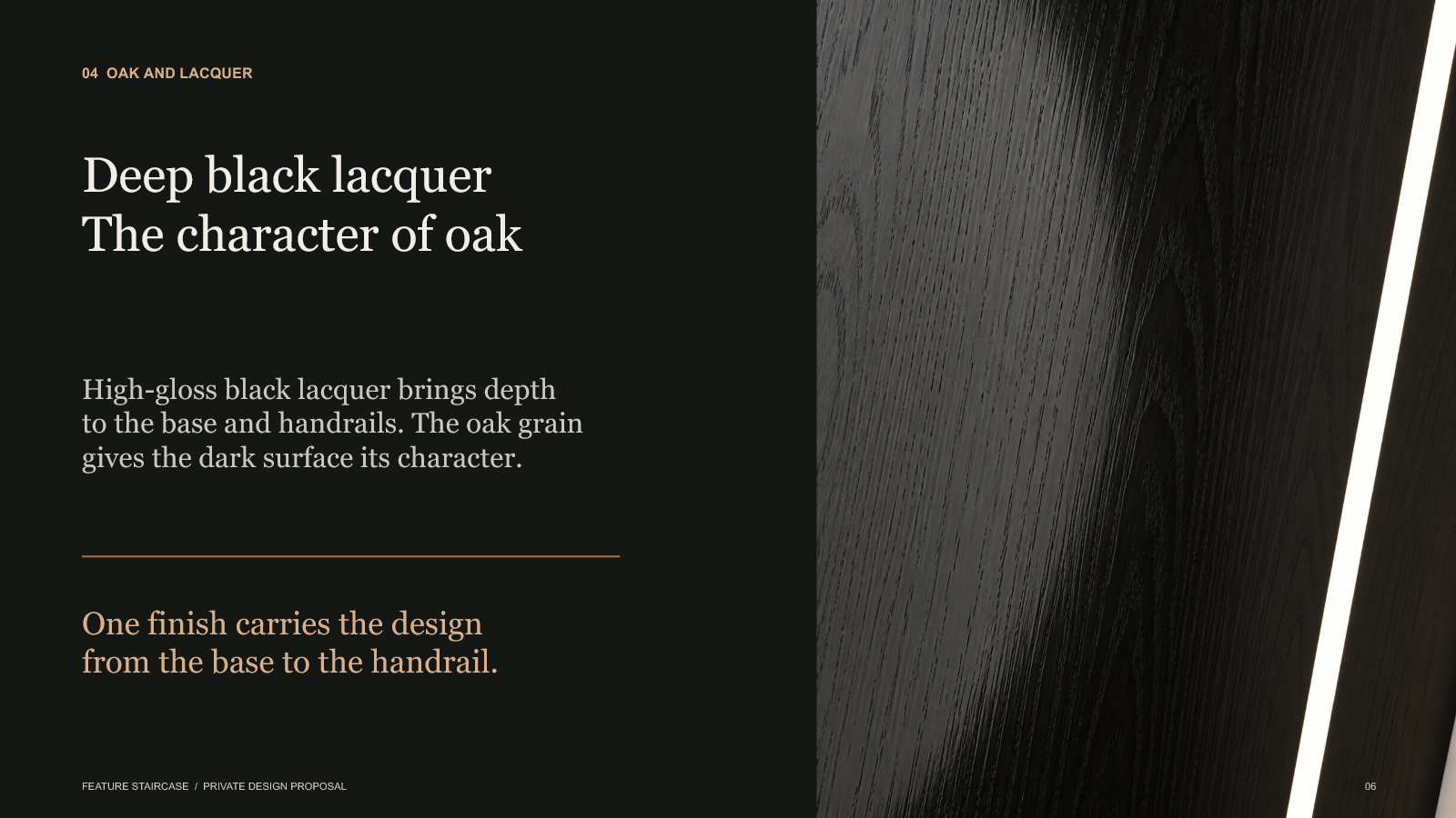 High-gloss black lacquer on the oak base and handrails retains the character of the grain.