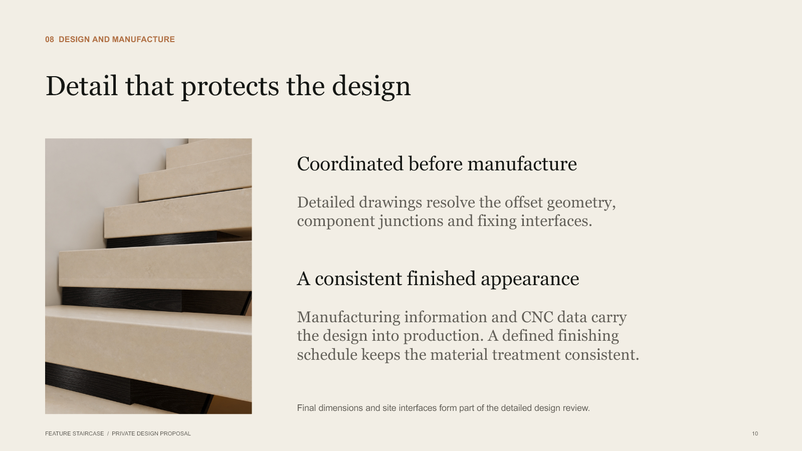 Detailed drawings coordinate offset geometry, component junctions and fixing interfaces. Manufacturing information, CNC data and a finishing schedule carry the design into production. Final dimensions and site interfaces form part of detailed design review.